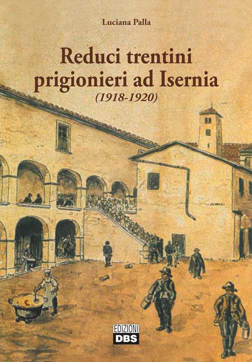 Reduci trentini prigionieri ad Isernia (1918-1920) - Luciana Palla - copertina