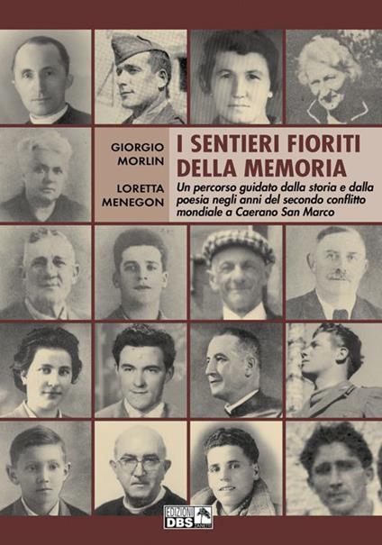 I sentieri fioriti della memoria. Un percorso guidato dalla storia e dalla poesia negli anni del secondo conflitto mondiale a Caerano di San Marco - Giorgio Morlin,Loretta Menegon - copertina