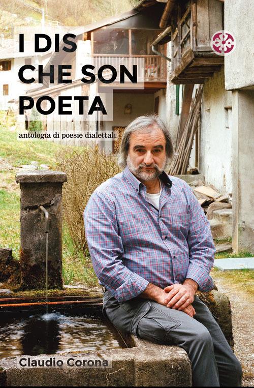 I dis che son poeta. Antologia di poesie dialettali - Claudio Corona - copertina
