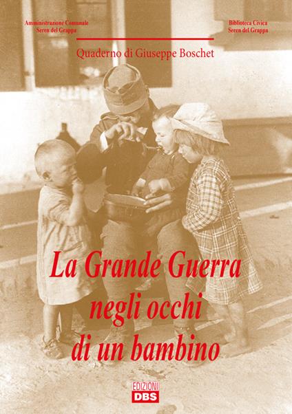 La Grande Guerra negli occhi di un bambino - Giuseppe Boschet - copertina