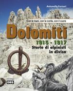 Dolomiti 1915-1917. Storie di alpinisti in divisa. Con le mani, con la corda, con il cuore