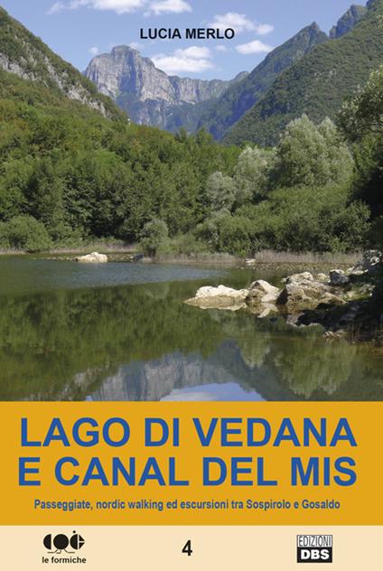 Lago di Vedana e canal del Mis. Passeggiate, nordic walking ed escursioni tra Sospirolo e Gosaldo - Lucia Merlo - copertina