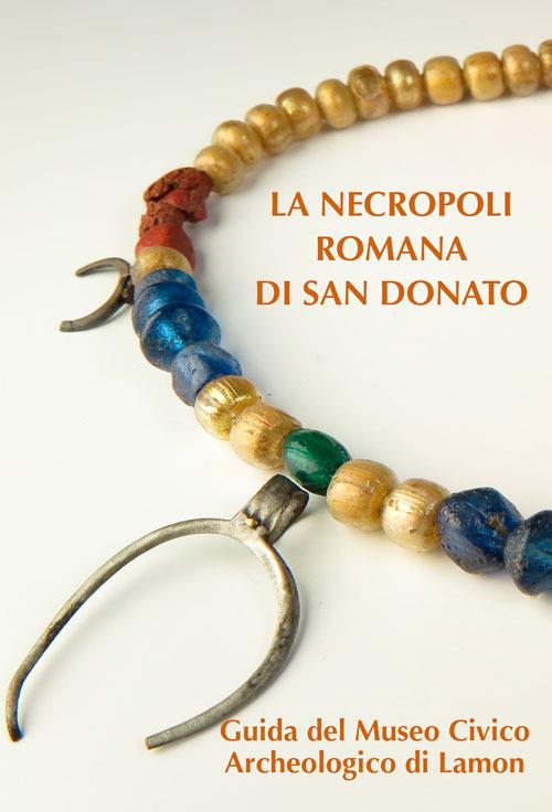 La necropoli romana di san Donato. Guida al Museo Civico Archeologico di Lamon - copertina