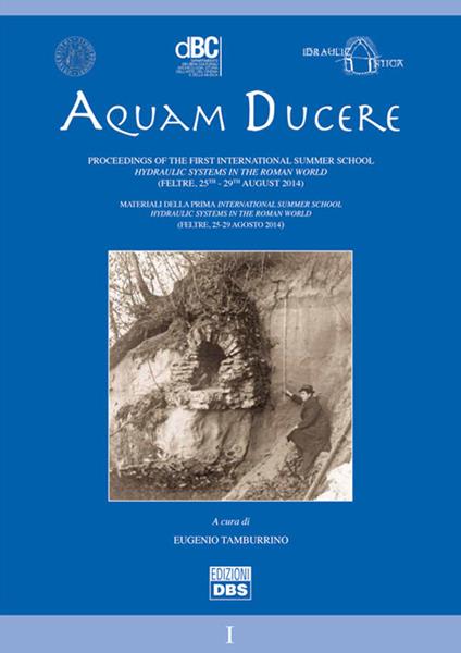 Aquam ducere. Proceedings of the first international summer school hydraulic systems in the roman world (Feltre, 25-29 agosto 2014). Ediz. italiana e inglese - copertina