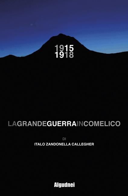 1915 1918. La grande guerra in Comelico - Italo Zandonella Callegher - copertina