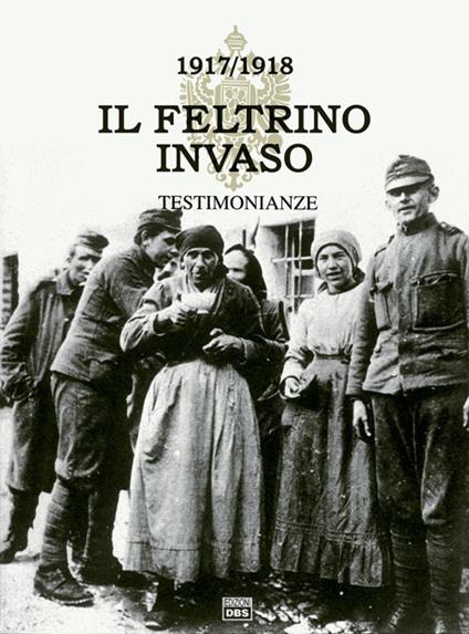 ll Feltrino invaso 1917-1918. Vol. 1: Testimonianza. - copertina
