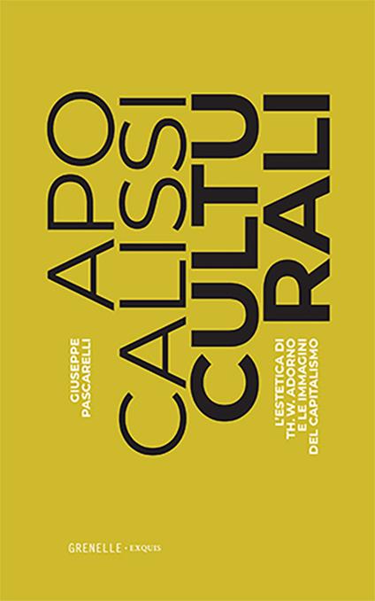 Apocalissi culturali. L'estetica di Th. W. Adorno e le immagini del capitalismo - Giuseppe Pascarelli - copertina