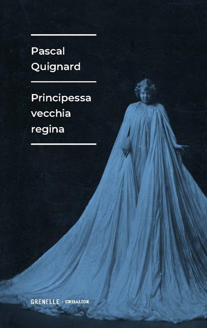 Principessa vecchia regina - Pascal Quignard - copertina