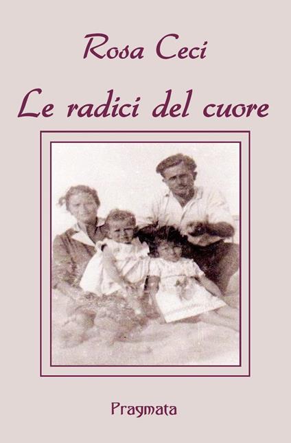 Le radici del cuore - Rosa Ceci - copertina