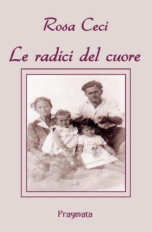 Le radici del cuore - Rosa Ceci - copertina