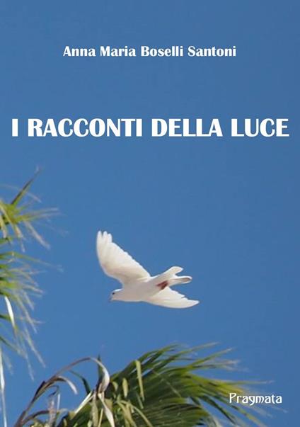 I racconti della luce - Anna Maria Boselli Santoni - copertina