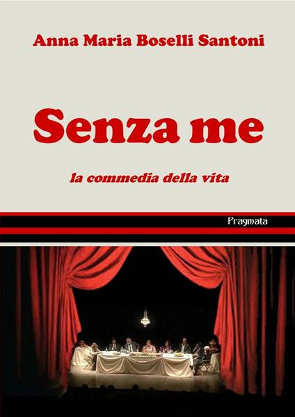 Senza me. La commedia della vita - Anna Maria Boselli Santoni - copertina