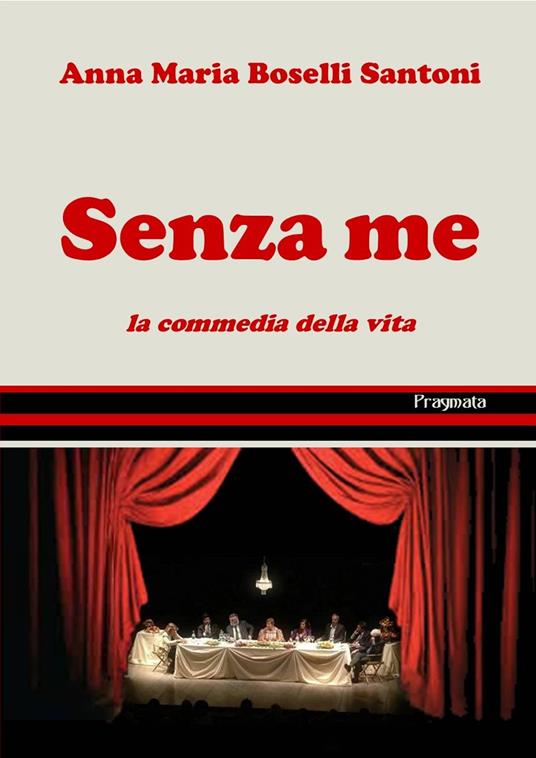 Senza me. La commedia della vita - Anna Maria Boselli Santoni - copertina