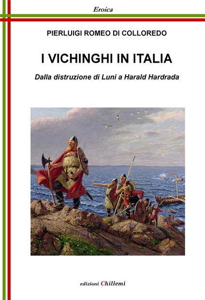 I vichinghi in Italia. Dalla distruzione di Luni a Harald Hardrada - Pierluigi Romeo Di Colloredo - copertina