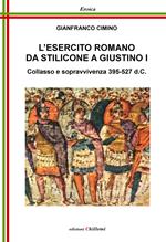 L' esercito romano da Stilicone a Giustino I. Collasso e sopravvivenza 395-527 d.C.