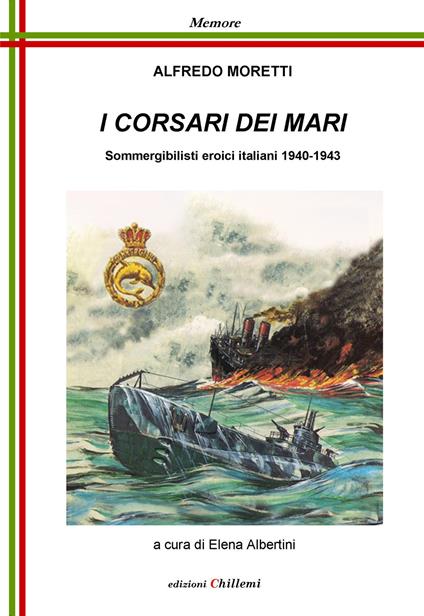 I corsari dei mari. Sommergibilisti eroici italiani 1940-1943 - Alfredo Moretti - copertina