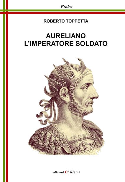 Aureliano l'imperatore soldato. Ediz. per la scuola - Roberto Toppetta - copertina