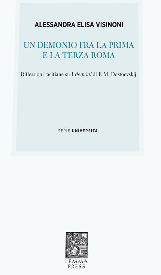 Un demonio fra la prima e la terza Roma. Riflessioni tacitiane su «I demòni» di F. M. Dostoevskij - Alessandra E. Visinoni - copertina