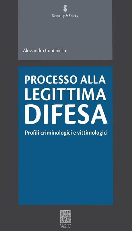 Processo alla legittima difesa. Profili criminologici e vittimologici - Alessandro Continiello - copertina