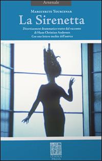 La sirenetta. Divertissement drammatico tratto dal racconto di Hans Christian Andersen. Ediz. bilingue - Marguerite Yourcenar - copertina
