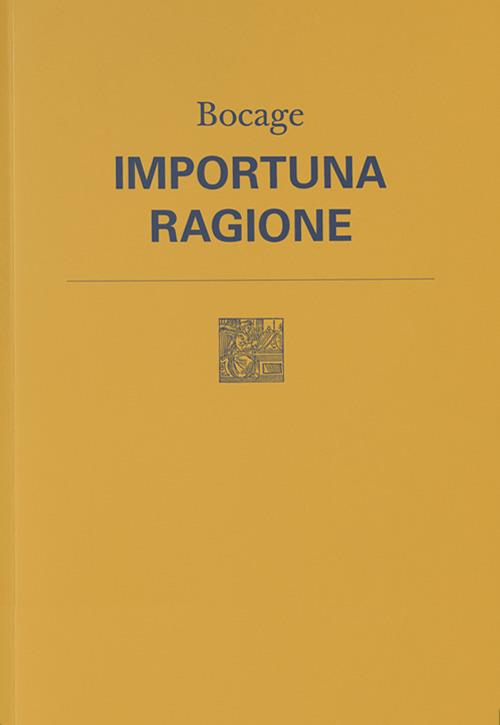 Importuna ragione. Testo originale a fronte. Nuova ediz. - Bocage - copertina