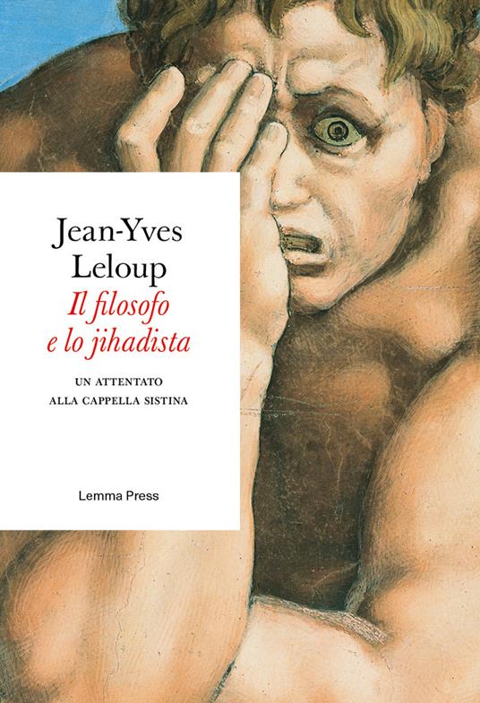 Il filosofo e lo jihadista. Un attentato alla cappella Sistina - Jean-Yves Leloup - copertina