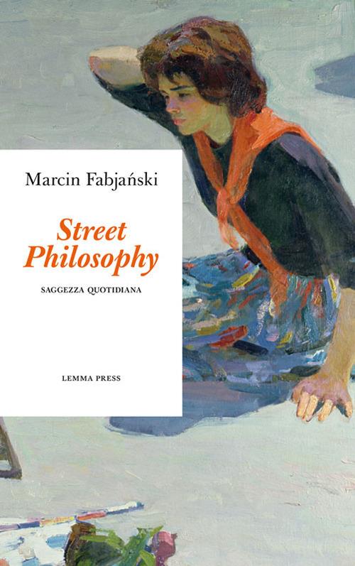 Street philosophy. Saggezza quotidiana - Marcin Fabja?ski - copertina