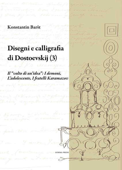 Disegni e calligrafia di Fëdor Dostoevskij. Vol. 3: «volto di un'idea»: I demoni-L'adolescente-I fratelli Karamazov, Il. - Konstantin Barsht - copertina