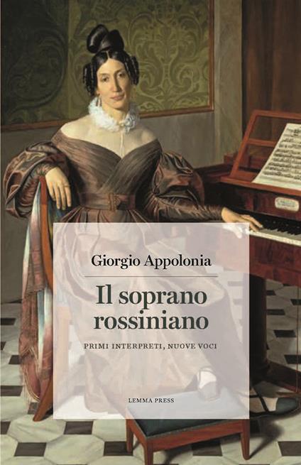 Il soprano rossiniano. Primi interpreti, nuove voci - Giorgio Appolonia - copertina