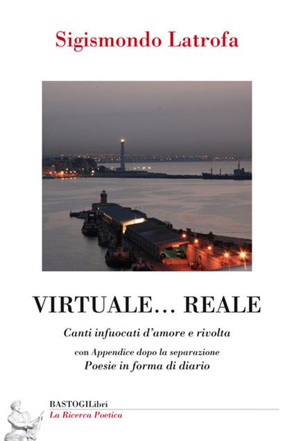 Virtuale... reale. Canti infuocati d'amore e rivolta - Sigismondo Latrofa - copertina