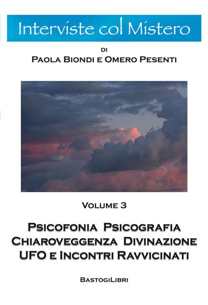 Psicofonia psicografia chiaroveggenza divinazione ufo e incontri ravvicinati. Vol. 3 - Omero Pesenti,Paola Biondi - copertina