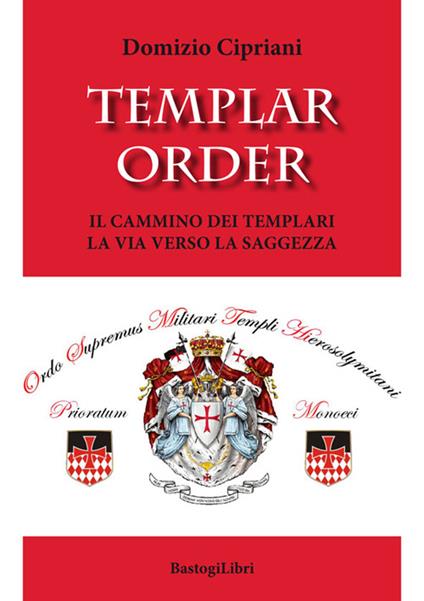 Templar order. Il cammino dei templari. La via verso la saggezza - Domizio Cipriani - copertina