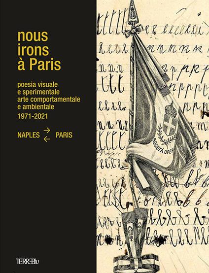 Nous Irons à Paris. Poesia visuale e sperimentale, arte comportamentale e ambientale, 1971-2021. Naples-Paris. Ediz. illustrata - copertina