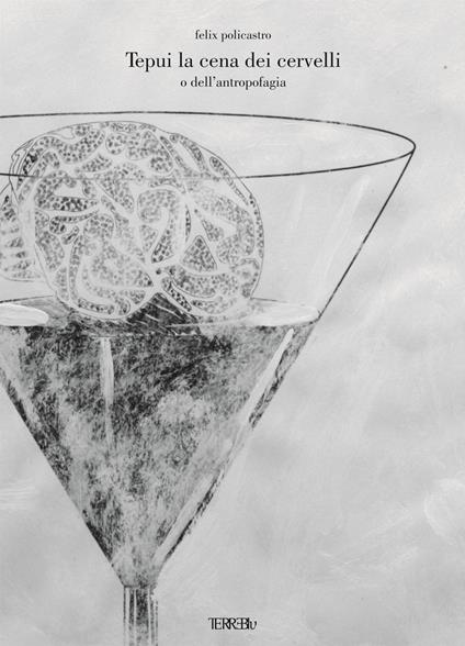 Tepui la cena dei cervelli o dell'antropofagia. Ediz. illustrata - Felix Policastro - copertina