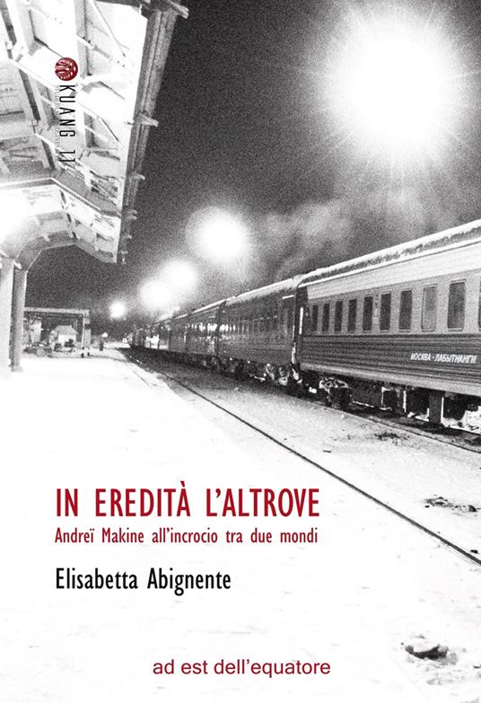 In eredità l'altrove. Andreï Makine all'incrocio tra due mondi - Elisabetta Abignente - copertina