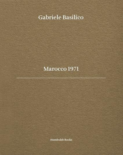 Gabriele Basilico. Marocco 1971. Ediz. bilingue - Bernard Millet,Michele Smargiassi,Giovanna Calvenzi - copertina