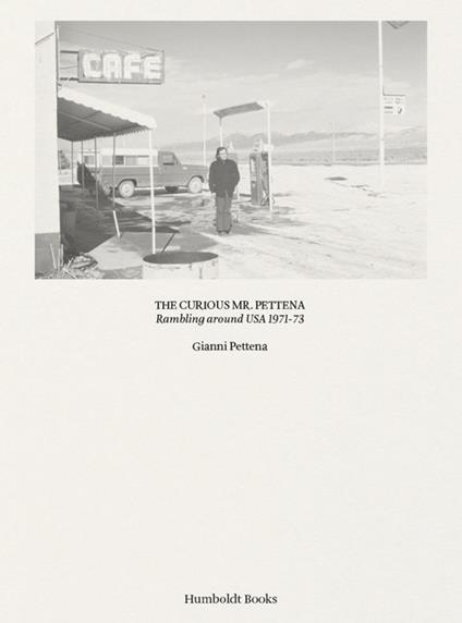 The curiours Mr. Pettena. Rambling around USA 1971-73. Ediz. illustrata - Gianni Pettena - copertina