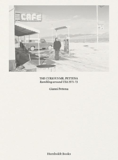 The curiours Mr. Pettena. Rambling around USA 1971-73. Ediz. illustrata - Gianni Pettena - copertina