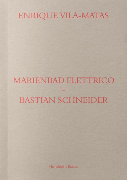 Marienbad Elettrico-Bastian Schneider. Ediz. italiana - Enrique Vila-Matas - copertina