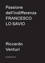 Passione dell'indifferenza. Francesco Lo Savio