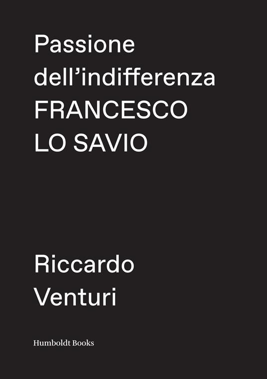 Passione dell'indifferenza. Francesco Lo Savio - Riccardo Venturi - copertina