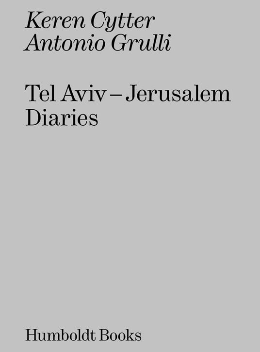 Tel Aviv-Jerusalem diaries - Keren Cytter,Antonio Grulli - copertina