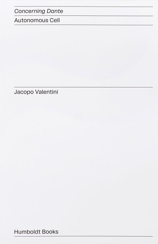 Concerning Dante. Autonomous Cell. Ediz. italiana e inglese - Jacopo Valentini,Claudio Giunta,Carlo Sala - copertina