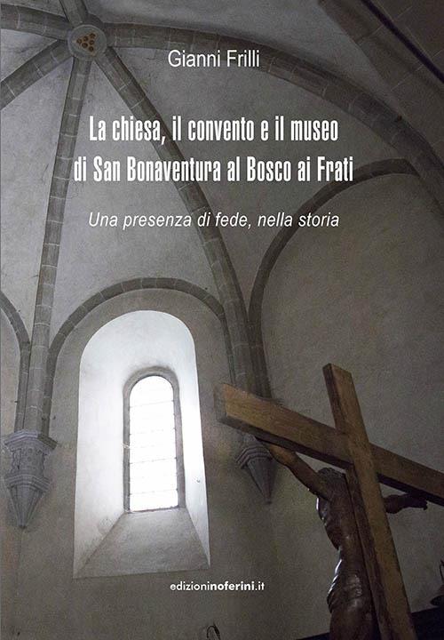 La chiesa, il convento e il museo di San Bonaventura al Bosco ai Frati - Gianni Frilli - copertina