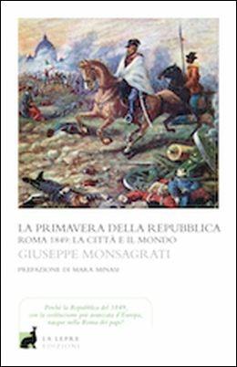 La primavera della Repubblica. Roma 1849: la città e il mondo - Giuseppe Monsagrati - copertina