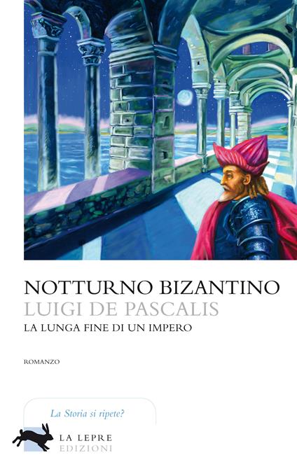 Notturno bizantino. La lunga fine di un impero - Luigi De Pascalis - ebook
