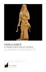 Ghilgames. Il primo eroe della storia