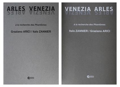 Italo Zannier, Graziano Arici. Venezia, Arles. A la recherche des Phantomes. Ediz. illustrata - copertina