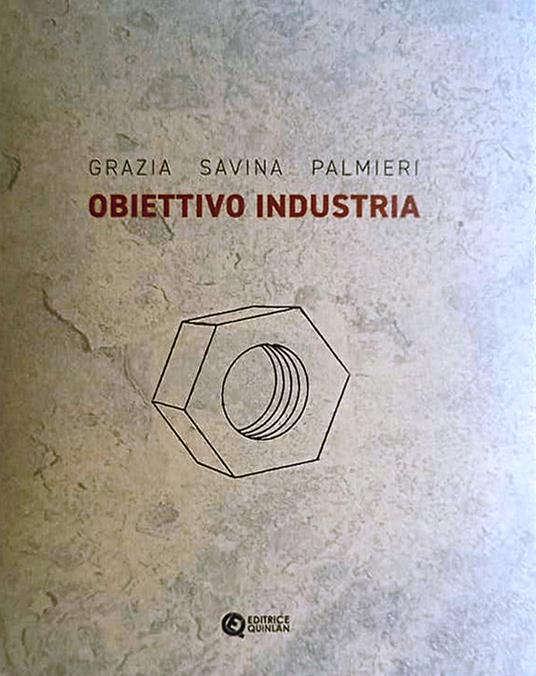 Obiettivo industria. Ediz. critica - Grazia Savina Palmieri - copertina