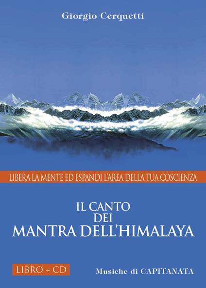 Il canto dei Mantra dell'Himalaya. Libera la mente ed espandi l'area della tua coscienza. Con CD Audio - Giorgio Cerquetti,Capitanata - copertina